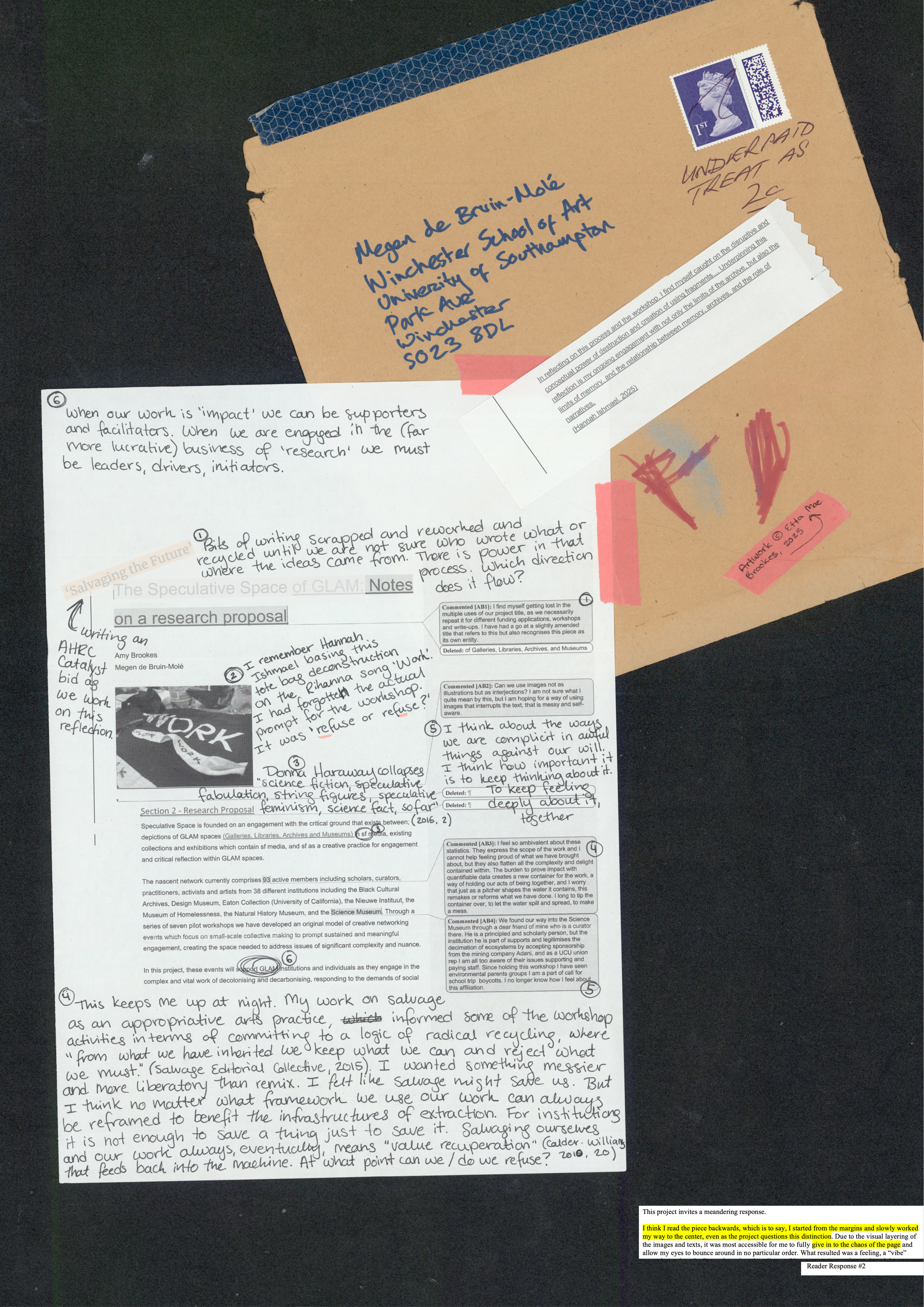 The black void generated by the photocopier surrounds a series of scanned A4 pages, overlaid with torn fragments of typed text, envelopes replete with toddler doodling, and café napkins. Each scanned page is a gathering of these fragments and a conversation between them. The text of the article is written in a Word document, compressed on the page to make room for copious tracked changes, comments in the margins, and subsequently annotated in pen—words are crossed out, circled, highlighted, while reference annotations and arrows lead from the text to hand written notes which fill all the available blank space of the page. It is a visual reflection of an exuberance of thought which overspills its edges, always impinging and pushing back the sedate black of the photocopier void.<br>The A4 page of the text is taped on to a manilla envelope addressed to one of the authors. The postage is marked as “underpaid” and a child has drawn on the envelope in red felt pen. A torn scrap of typed text is stuck diagonally across the envelope, connecting it to the A4 page, a projection from one site of writing to the other.<br>Image: A piece of black cloth has the word “WORK” printed on it in white. Someone has coloured in the W in red felt pen and affixed ribbon and some calico underneath, onto which they have written “WORK” “WORK” “WORK.”